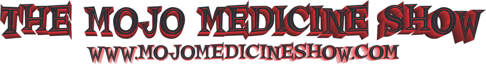 The Mojo
              Medicine Show